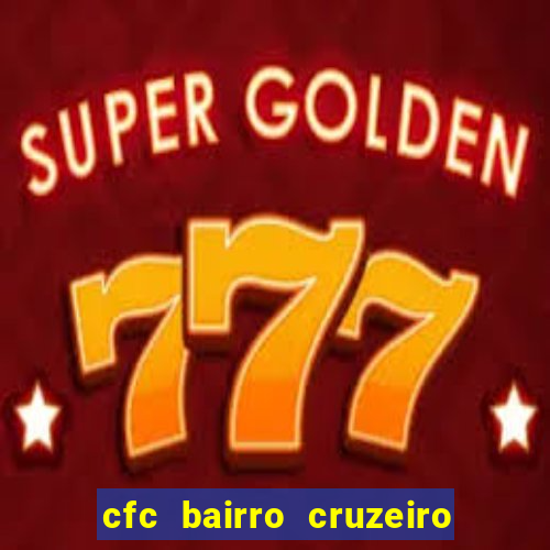 cfc bairro cruzeiro caxias do sul